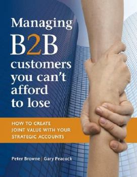Paperback Managing B2B customers you can't afford to lose: How to Create Joint Value with Your Strategic Accounts Book