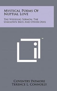 Hardcover Mystical Poems of Nuptial Love: The Wedding Sermon, the Unknown Eros and Other Odes Book