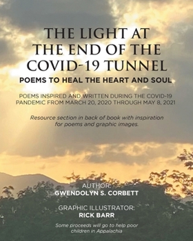 Paperback The Light At The End Of The Covid-19 Tunnel: Poems To Heal The Heart And Soul: Poems inspired and written during the Covid-19 Pandemic From March 20, Book