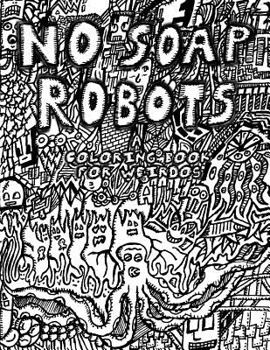 Paperback No Soap Robots: A Coloring Book for Weirdos Book