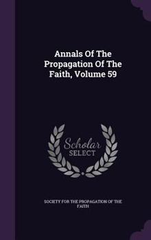 Hardcover Annals Of The Propagation Of The Faith, Volume 59 Book