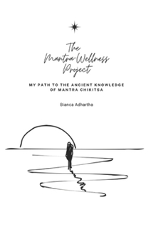Paperback The Mantra-Wellness Project: My Path to the Ancient Knowledge of Mantra Chikitsa. Book
