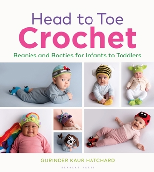 Hardcover Head to Toe Crochet: Beanies and Booties for Infants to Toddlers Book