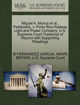 Paperback Miguel A. Munoz et al., Petitioners, V. Porto Rico Railway Light and Power Company. U.S. Supreme Court Transcript of Record with Supporting Pleadings Book