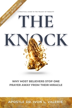 Paperback The Knock: Why Most Believers Stop One Prayer Away From Their Miracle Book