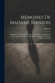 Paperback Mémoires De Madame Manson: Explicatifs De Sa Conduite Dans Le Procès De L'assassinat De M. Fualdès; Écrits Par Elle-Même, Et Addressés À Madame E [French] Book