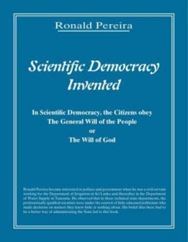 Scientific Democracy Invented: The Citizens obey the General Will of the People or The Will of God