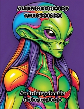 Paperback Alien Heroes of the Cosmos: An Intergalactic Coloring Saga Book