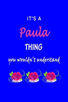 Paperback It's A Paula Thing You Wouldn't Understand: Paula First Name Personalized Journal 6x9 Notebook, Wide Ruled (Lined) blank pages Funny Cover for Girls a Book