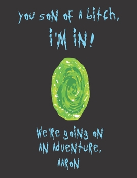 You son of a bitch, I'm In! We're going on an adventure Aaron: A Creative, Personalized, Rick And Morty Themed Bucket List Gift For Aaron To Journal ... Pages and 66 'Places I Want To Visit' Page