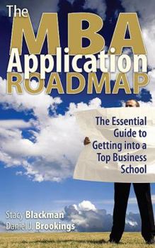 Paperback The MBA Application Roadmap: The Essential Guide to Getting Into a Top Business School Book