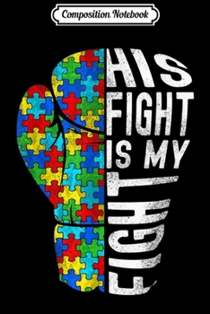 Composition Notebook: His Fight Is My Figh Autism Awareness Journal/Notebook Blank Lined Ruled 6x9 100 Pages