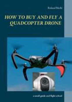 Paperback How to buy and fly a quadcopter drone: a small guide and flight school Book