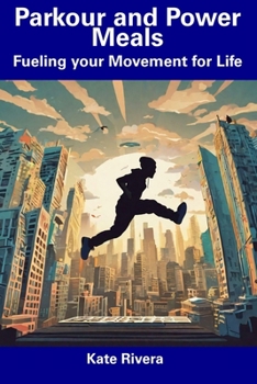 Paperback Parkour and Power Meals: Fueling your Movement for Life Book