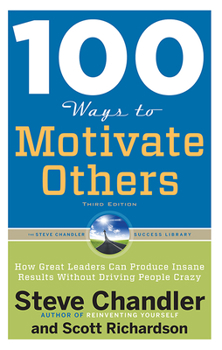 Paperback 100 Ways to Motivate Others: How Great Leaders Can Produce Insane Results Without Driving People Crazy Book