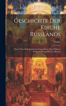 Hardcover Geschichte Der Kirche Russlands: Theil, Nebst Dem Russischen Catechismus [Von Philaret, Weiland Metropoliten Zu Moscau [German] Book