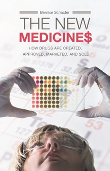 Hardcover The New Medicines: How Drugs Are Created, Approved, Marketed, and Sold Book