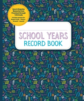 School Years: Record Book: Capture and Organize Memories from Preschool through 12th Grade