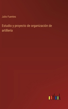 Hardcover Estudio y proyecto de organización de artillería [Spanish] Book