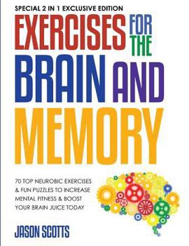Paperback Exercises for the Brain and Memory: 70 Top Neurobic Exercises & FUN Puzzles to Increase Mental Fitness & Boost Your Brain Juice Today: (Special 2 In 1 Book