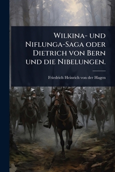 Wilkina- und Niflunga-Saga oder Dietrich von Bern und die Nibelungen. (German Edition)