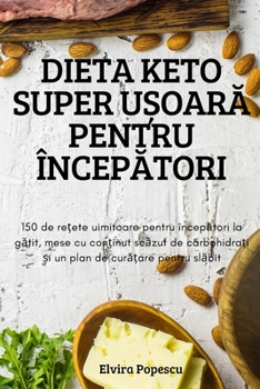 Paperback Dieta Keto Super UȘoarĂ Pentru ÎncepĂtori [Romanian] Book