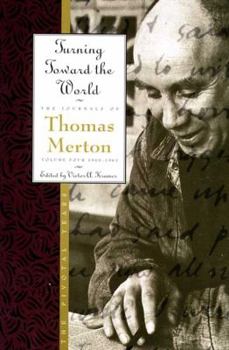 Turning Toward the World: The Pivotal Years, Vol. 4, 1960-63 - Book #4 of the Journals of Thomas Merton