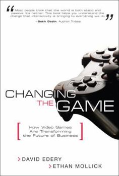 Hardcover Changing the Game: How Video Games Are Transforming the Future of Business Book