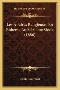 Paperback Les Affaires Religieuses En Boheme Au Seizieme Siecle (1886) [French] Book