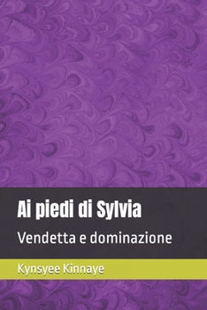 Paperback Ai piedi di Sylvia: Vendetta e dominazione [Italian] Book