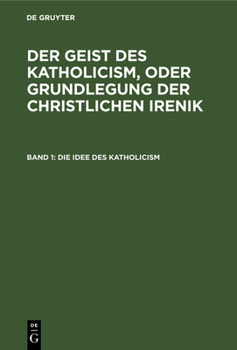 Hardcover Die Idee Des Katholicism: Oder Grundriß Der Speculativen Theologie [German] Book