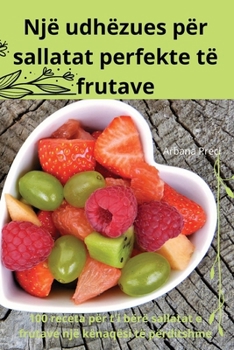 Paperback Një udhëzues për sallatat perfekte të frutave [Albanian] Book