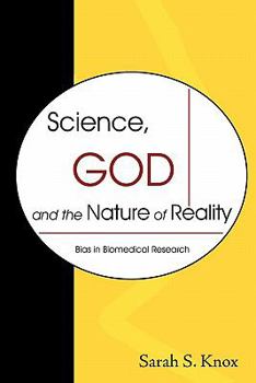 Paperback Science, God and the Nature of Reality: Bias in Biomedical Research Book