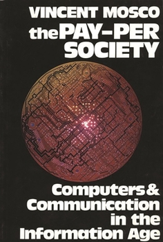 Paperback The Pay-Per Society: Computers and Communication in the Information Age Book