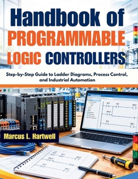 Paperback Handbook of Programmable logic Controllers: Step-by-Step Guide to Ladder Diagrams, Process Control, and Industrial Automation Book