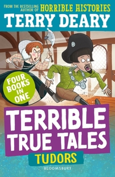 Terrible True Tales: Tudors: From the Author of Horrible Histories, Perfect for 7+