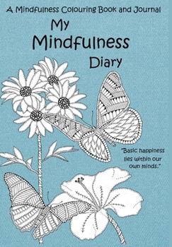 Hardcover My Mindfulness Diary: A Mindfulness Colouring Book and Journal: An adult colouring book and diary with inspirational quotes Book