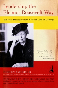 Paperback Leadership the Eleanor Roosevelt Way: Timeless Strategies from the First Lady of Courage Book