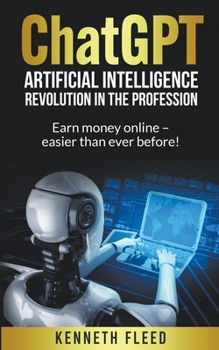 Paperback ChatGPT - Artificial Intelligence - Revolution in the profession - Earn money online - easier than ever before! Book