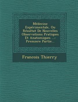 Paperback Medecine Experimentale, Ou Resultat de Nouvelles Observations Pratiques Et Anatomiques ...: Premiere Partie... [French] Book
