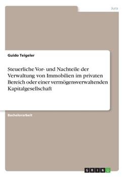 Paperback Steuerliche Vor- und Nachteile der Verwaltung von Immobilien im privaten Bereich oder einer vermögensverwaltenden Kapitalgesellschaft [German] Book