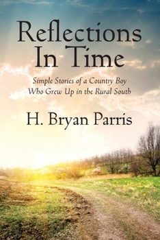 Reflections in Time: Simple Stories of a Country Boy Who Grew Up in the Rural South