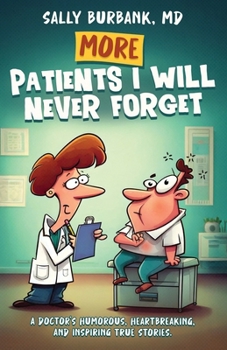 Paperback More Patients I Will Never Forget: A Doctor's Humorous, Heartbreaking, and Inspiring True Stories Book