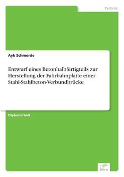 Paperback Entwurf eines Betonhalbfertigteils zur Herstellung der Fahrbahnplatte einer Stahl-Stahlbeton-Verbundbrücke [German] Book