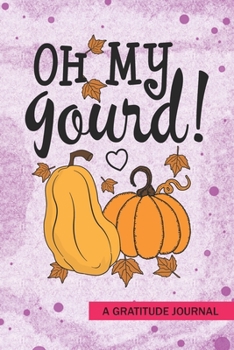 Paperback oh my gourd - A Gratitude Journal: Beautiful Gratitude Journal for all pumpkin lovers, Kids Fall Thanksgiving gift or School Teachers Autumn season gi Book