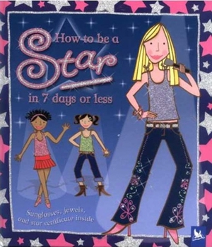 Hardcover How to Be a Star in 7 Days or Less [With Star Certificate and Jewels and Sunglasses] Book