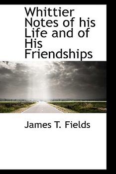 Paperback Whittier Notes of His Life and of His Friendships Book