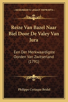 Paperback Reize Van Bazel Naar Biel Door De Valey Van Jura: Een Der Merkwaardigste Oorden Van Zwitserland (1791) [Dutch] Book