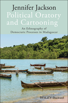 Hardcover Political Oratory and Cartooning: An Ethnography of Democratic Process in Madagascar Book