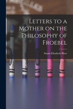 Paperback Letters to a Mother on the Philosophy of Froebel Book